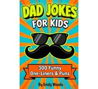 Dad Jokes for Kids: 300 Funny One-Liners & Puns | The Ultimate Collection of Groaners and Eye-Rollers!
