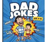 Dad Jokes for Kids Ages 6-10: The Funniest and Silliest Joke Book Ever: Clean and Hilarious Dad Jokes Kids Will Love to Share with Friends and Family (Funny Jokes for Kids Series)