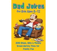 Dad Jokes for Kids Ages 8-12: 200 Clean, Silly & Totally Groan-Worthy Puns for Family Fun