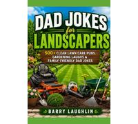 Dad Jokes for Landscapers: 500+ Clean Lawn Care Puns, Gardening Laughs & Family-Friendly Dad Jokes