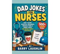 Dad Jokes for Nurses: 500+ Clean Hospital Groaners, Medical Puns & Nurse Jokes the Whole Family Can Enjoy