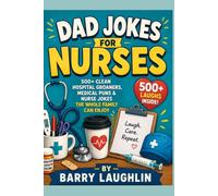 Dad Jokes for Nurses: 500+ Clean Hospital Groaners, Medical Puns & Nurse Jokes the Whole Family Can Enjoy
