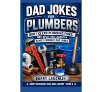 Dad Jokes for Plumbers: 500+ Clean Plumbing Puns, Pipe-Splitting Laughs & Family-Friendly Dad Jokes
