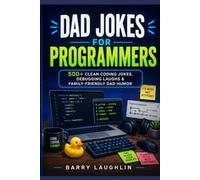 Dad Jokes for Programmers: 500+ Clean Coding Jokes, Debugging Laughs & Family-Friendly Dad Humor