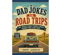Dad Jokes for Road Trips: 500+ Miles of Family-Friendly Laughs, Highway Puns & Dad Jokes