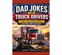 Dad Jokes for Truck Drivers: 500+ Clean Highway Humor, CB Radio Laughs & Big Rig Dad Jokes the Whole Family Can Enjoy