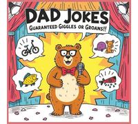 Dad Jokes: Guaranteed Giggles (or Groans!): The Beary Best Dad Jokes You’ve Ever Heard!