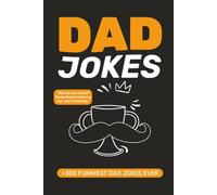 Dad Jokes: Over 300 Groan-Worthy, Cheesy, and Outrageously Funny Jokes to Make You Laugh, Cringe, and Roll Your Eyes - The Ultimate Gag Collection for ... Who Loves a Good (or Terrible) Punchline