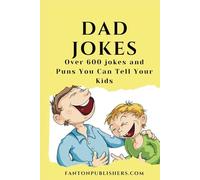Dad Jokes: Over 600 Dad Jokes and Puns You Can Tell Your Kids