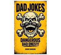 Dad Jokes That Are Dangerous Bad Ones: 500 Hilariously and Cringe- Worthy Jokes, Puns, and One-Liners for Fathers, Grandfathers, Families, and Fun Times