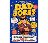 DAD JOKES: The Ultimate Collection of Over 600 Punny, Groan-Worthy, and Delightfully Awful Jokes