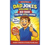 Dad Jokes Volume 2 So Bad They're Still Good: The Ultimate Collection of Corny Jokes, Puns, and One-Liners That Will Make Everyone Laugh and Groan (Dad Jokes So Bad They're Good)