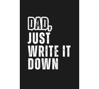 Dad, Just Write It Down: A Funny Wide Lined Notebook for Dads Who Forget Things - Perfect Father’s Day Gift, Dad Journal, or Daily To-Do List Planner