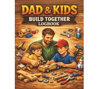 Dad & Kids Build Together Logbook: A Simple Project Journal for Fathers and Children