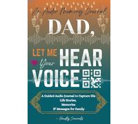 Dad, Let Me Hear Your Voice: A Guided Audio Journal to Capture His Life Stories, Memories & Messages for Family (Perfect Father's Day Gift)