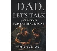 Dad, Let’s Talk: 30 Thoughtful Questions for Fathers & Sons with Space to Write and Reflect