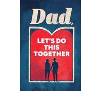 Dad, Let's Do This Together: A Gift That Becomes More Valuable Every Time It's Used