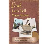 Dad, Let's Tell Your Story: A Guided Interview & Music-Memory Journal (Dad, Let’s Tell Your Story - Decade Editions)