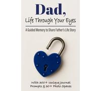 Dad, Life Through Your Eyes: A Guided Memory to Share Father’s Life Story, Memories, Lessons Learned, & the Legacy He Wants to Leave the Family - With 300+ Unique Journal Prompts & 30+ Photo Spaces it's A Thoughtful & Sentimental Keepsake Gift
