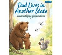 Dad Lives in Another State: A Heartwarming Children’s Book About Long-Distance Parenting, Deployed Dads, Divorce, and Coping With Missing a Parent: 19 (Mystical Stories)