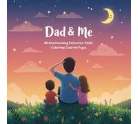 Dad & Me: 40 Heartwarming Father-Child Coloring Pages: My Daddy, My Hero: A Father and Child Coloring Adventure