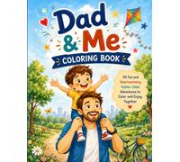 Dad & Me Colouring Book: 50 Fun and Heartwarming Father-Child Adventures to Colour and Enjoy Together
