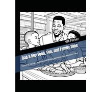 Dad & Me: Food, Fun, and Family Time: Traveling, Eating, Laughing, and Making Memories One Meal at a Time