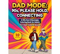 Dad Mode: 90s, Please Hold, Connecting: A 90s Gen X Nostalgia Coloring Book for Adults: 50 Funny Retro Scenes from the Dial-Up Decade