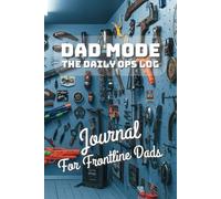 DAD MODE - A Journal for Frontline Dads: Guided Notebook to Help You Notice, Laugh and Remember What Matters Most in Everyday Fathering (90 Days + Self-Reflection Prompts)