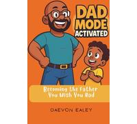 Dad Mode Activated: Becoming the Father You Wish You Had