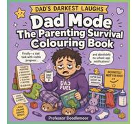 Dad Mode: The Parenting Survival Colouring Book: The Perfect Gift Every Exhausted Dad Never Knew He Needed