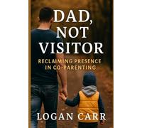 Dad, Not Visitor: Reclaiming Presence in Co-Parenting (The Steady Strength Library)