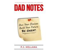 Dad Notes: Own Your Choices. Build Your Future. Be Great.