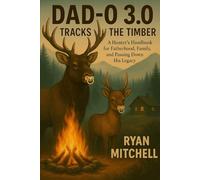 Dad-O 3.0: Tracks in the Timber: A Hunter's Handbook for Fatherhood, Family, and Passing Down his Legacy.: 5 (Dad-O Series Books)
