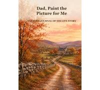 Dad, Paint the Picture for Me: A Guided Journal of His Life Story | 98 Questions, One to a Page, Room for a Real Answer | Family History, Work and Wisdom | Keepsake Gift from Son or Daughter