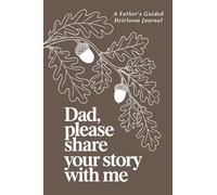 Dad, Please Share Your Story with Me: An Heirloom Journal to Hold a Father's Life Between Its Pages