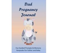 Dad Pregnancy Journal: Fun Guided Prompts & Memory Keepsake For Father and Baby - Baby Cow