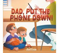 Dad, Put The Phone Down!