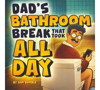 Dad’s Bathroom Break That Took All Day: A Funny Rhyming Read-Aloud Picture Book About Dad for Kids Ages 6 and Up