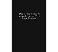 Dad’s Cute Mode: On When He Needs Tech Help from Me | Lined Notebook for Adults: A Hilarious Lined Notebook - Sarcastic Gifts for Dad