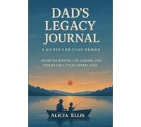Dad’s Legacy Journal: A Guided Christian Memoir: Share Your Faith, Life Lessons, and Stories for Future Generations