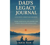 Dad’s Legacy Journal: A Guided Christian Memoir: Share Your Faith, Life Lessons, and Stories for Future Generations