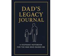 Dad’s Legacy Journal: A Keepsake Notebook with Inspirational Quotes to Celebrate Him: 200 Pages to Write, Reflect & Remember