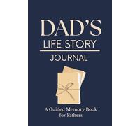 Dad’s Life Story Journal | A Guided Memory Book for Fathers: Thoughtful Questions and Prompts to Capture Your Father’s Memories, Life Lessons, Family History and Special Moments
