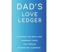 DAD’S LOVE LEDGER: A journal for bear hugs, handmade chaos, and timeless Father’s Day surprises