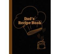 Dad’s Recipe Book: Hand Written Recipe Journal To Write In Your Own Recipes