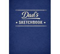 Dad’s Sketchbook: A Gift Sketchbook for Drawing, Doodling and Creative Ideas