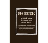 Dad’s Storybook: Preserve Your Legacy: A Guided Journal for Fathers to Record Memories for Their Kids