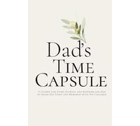 Dad’s Time Capsule: A Guided Life Story Journal and Keepsake for Dad to Share His Story and Memories with His Children