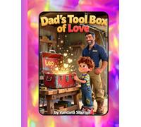 Dad’s Toolbox of Love: Patience, Laughter, and Hugs (Dad as Teacher and Guide -Stories of Strength, Courage, and Dreams)